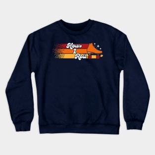 How I Roll - Roller Skating Crewneck Sweatshirt